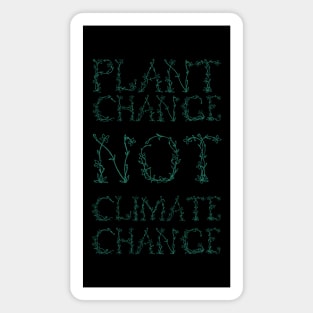 Plant Change, Not Climate Change (Green) Magnet